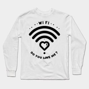 WIFI Do You Love Me? Long Sleeve T-Shirt